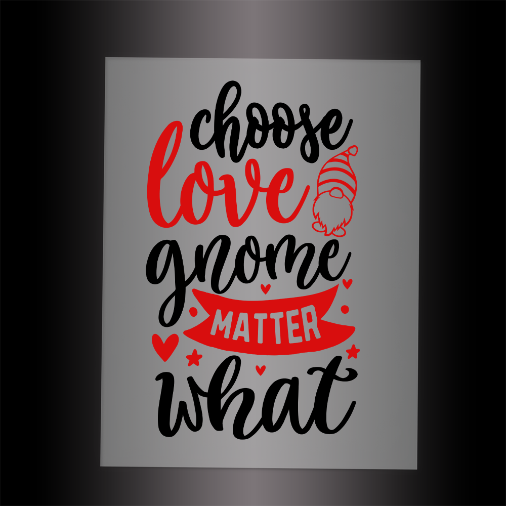(DTF-X5014) CHOOSE LOVE GNOME MATTER WHAT - Garment Transfer