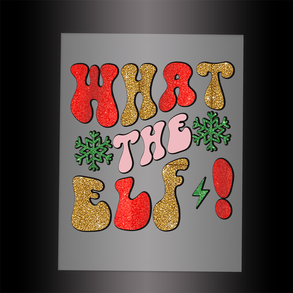 (DTF-X5327) WHAT THE ELF! - Garment Transfer