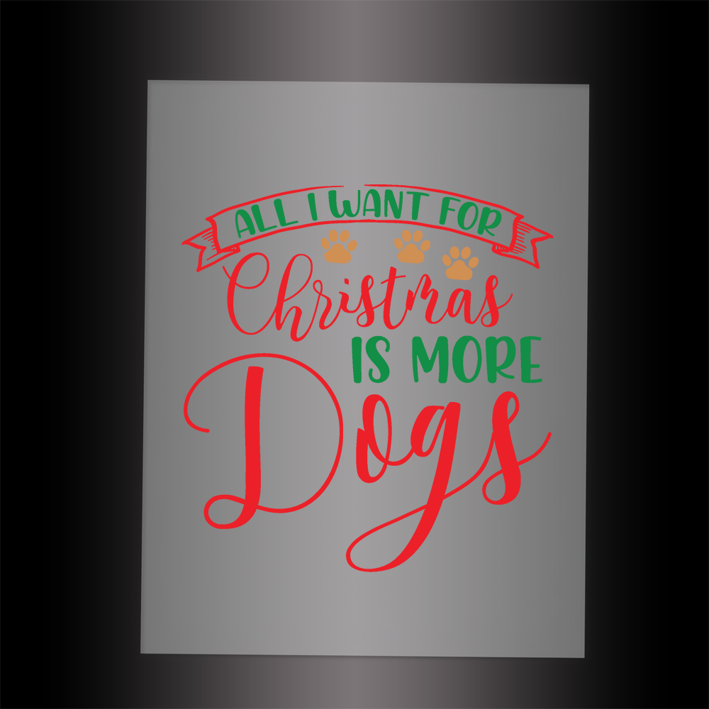 (DTF-XP004) ALL I WANT FOR CHRISTMAS IS MORE DOGS - Garment Transfer