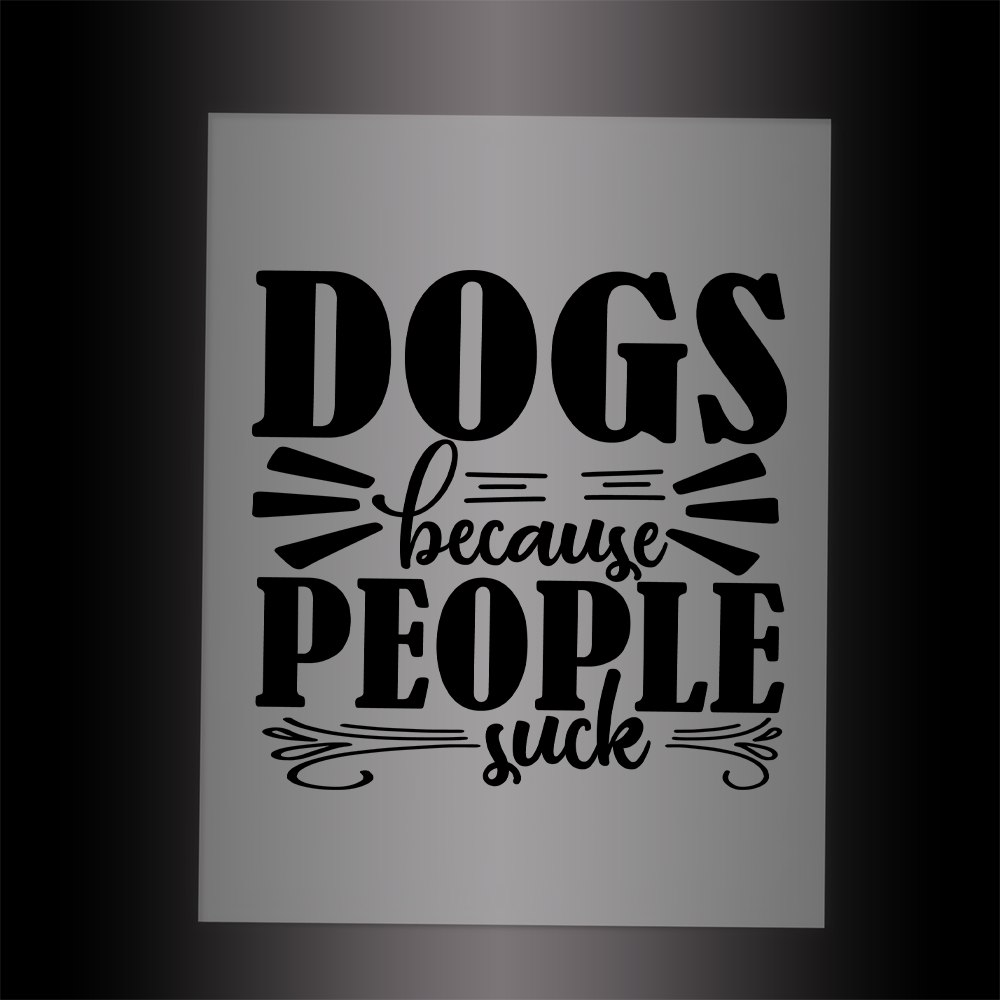 (DTF-XP019) DOGS BECAUSE PEOPLE SUCK - Garment Transfer