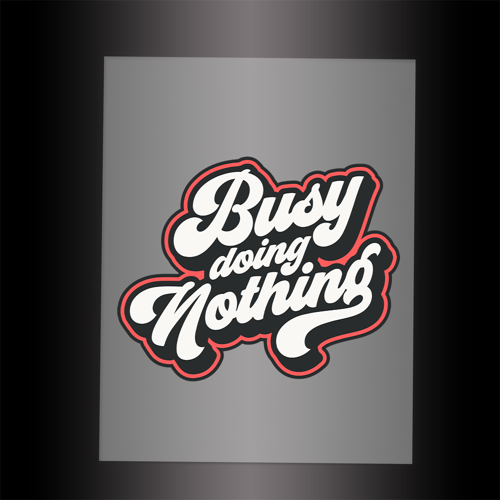 (DTF-010) BUSY DOING NOTHING - Garment Transfer