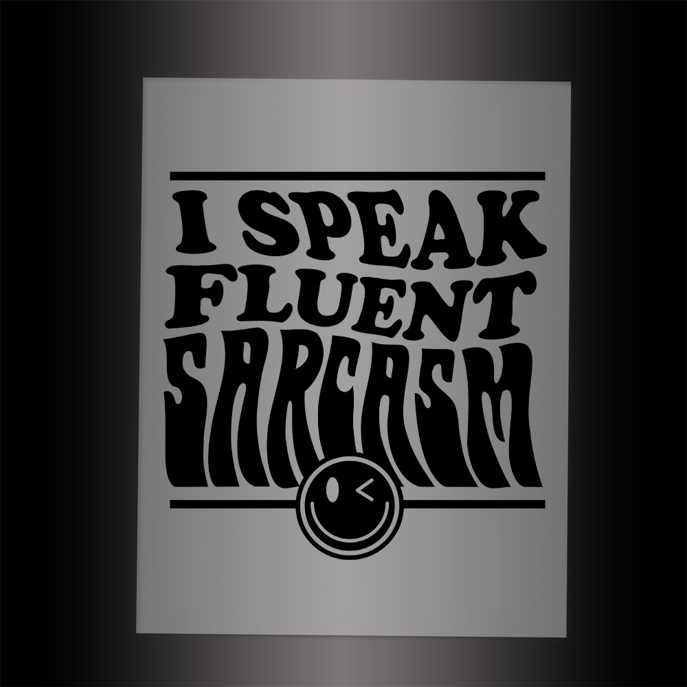 (DTF-026) I SPEAK FLUENT SARCASM - Garment Transfer