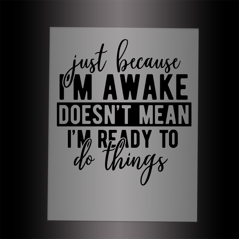 (DTF-048) JUST BECAUSE I'M AWAKE - Garment Transfer