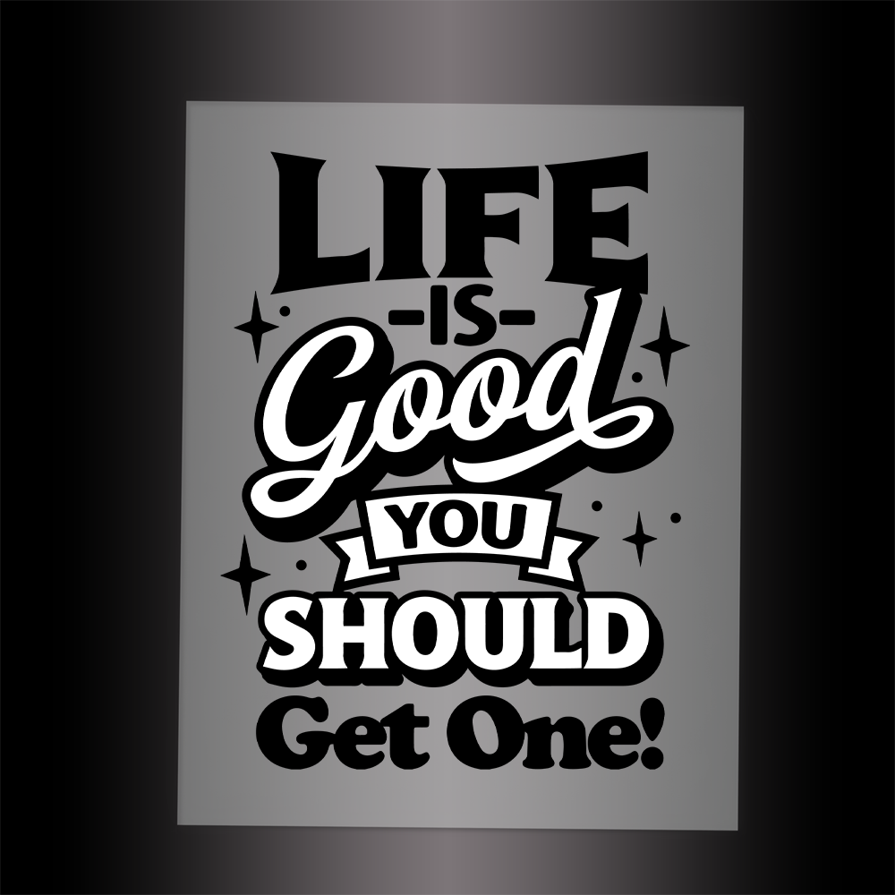 (DTF-054) LIFE IS GOOD YOU SHOULD GET ONE - Garment Transfer