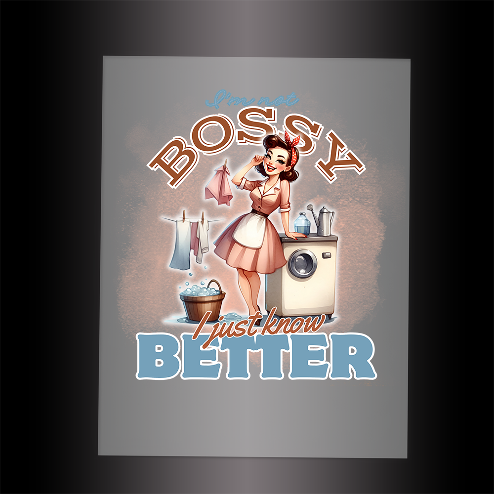 (DTF-068) I'M NOT BOSSY I JUST KNOW BETTER - Garment Transfer