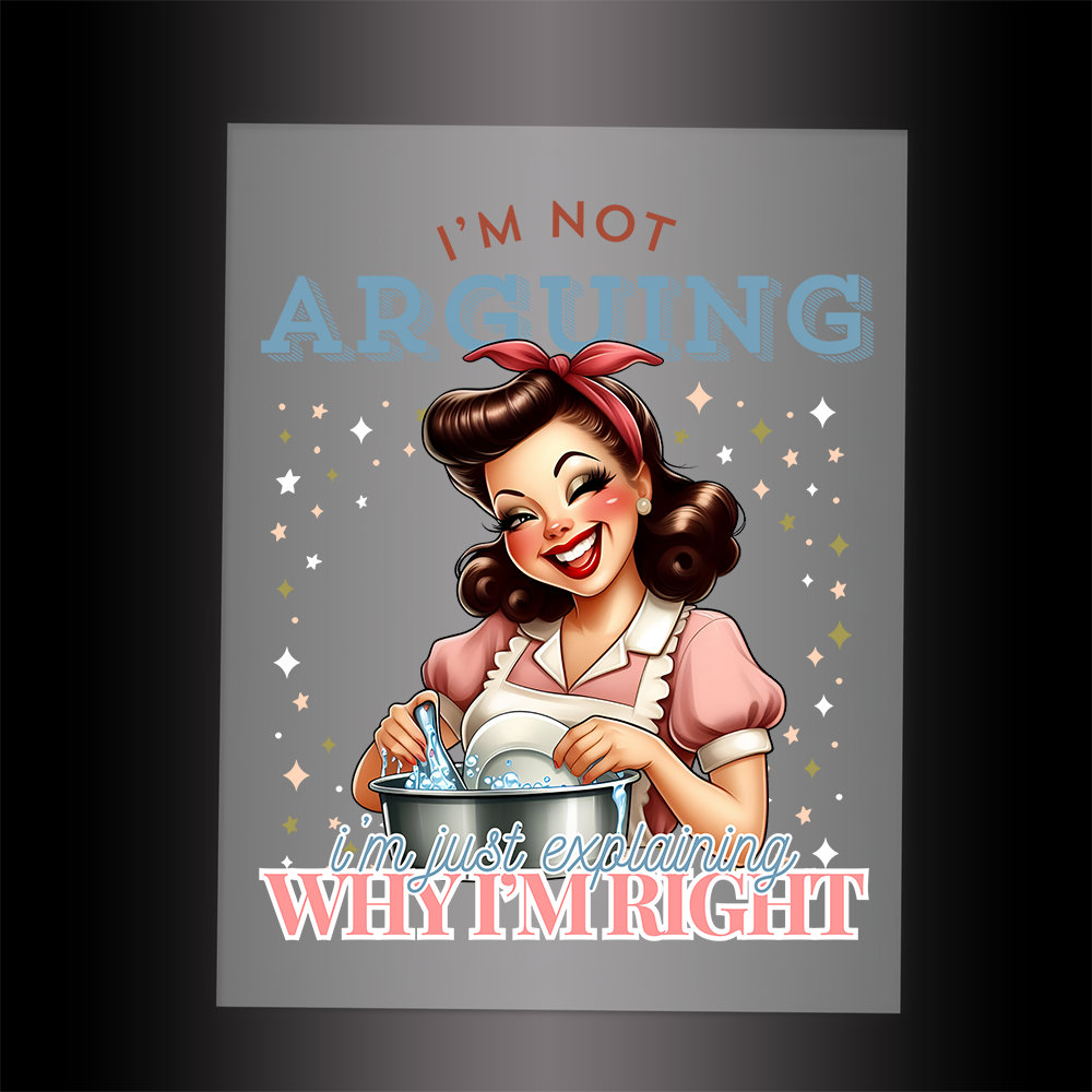 (DTF-071) I'M NOT ARGUING - Garment Transfer