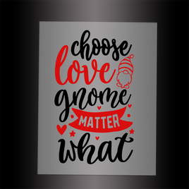 (DTF-X5014) CHOOSE LOVE GNOME MATTER WHAT - Garment Transfer