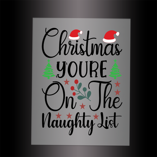 (DTF-X5042) CHRISTMAS  YOUR ON THE NAUGHTY LIST - Garment Transfer