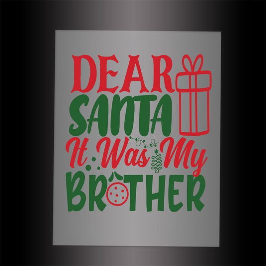 (DTF-X5075) DEAR SANTA IT WAS MY BROTHER - Garment Transfer