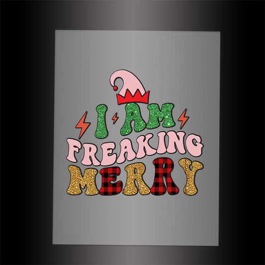 (DTF-X5171) I AM FREAKING MERRY - Garment Transfer