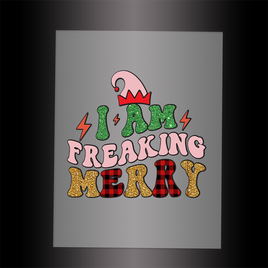 (DTF-X5171) I AM FREAKING MERRY - Garment Transfer