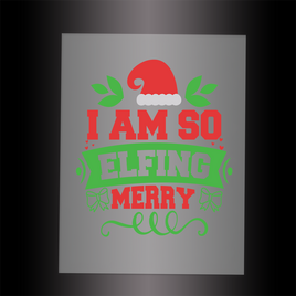 (DTF-X5172) I AM SO ELFING MERRY - Garment Transfer