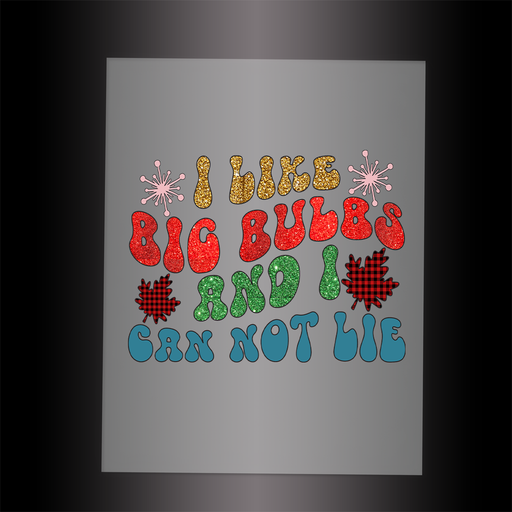 (DTF-X5179) I LIKE BIG BULBS AND I CAN NOT LIE - Garment Transfer