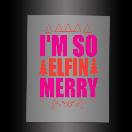 (DTF-X5211) I 'M SO ELFING MERRY - Garment Transfer