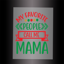 (DTF-X5271) MY FAVORITE PEOPLE CALL ME MAMA - Garment Transfer