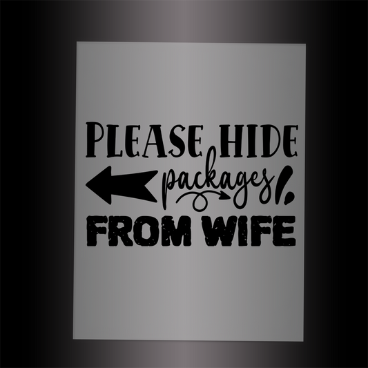 (DTF-X5299) PLEASE HIDE PACKAGES FROM WIFE - Garment Transfer
