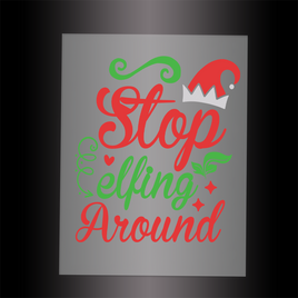 (DTF-X5311) STOP ELFING AROUND - Garment Transfer