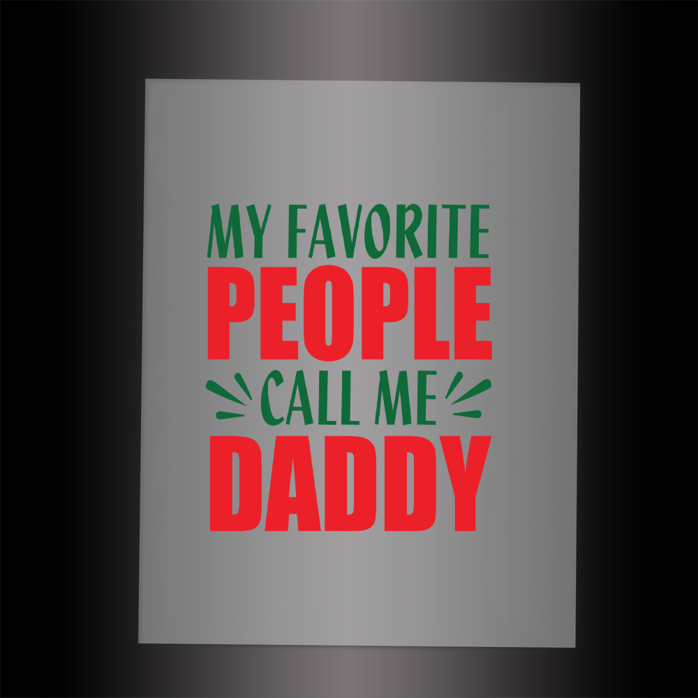 (DTF-X5372) MY FAVORITE PEOPLE CALL ME DADDY - Garment Transfer
