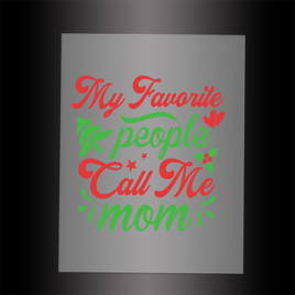 (DTF-X5373) MY FAVORITE PEOPLE CALL ME MOM - Garment Transfer