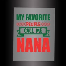 (DTF-X5374) MY FAVORITE PEOPLE CALL ME NANA- Garment Transfer