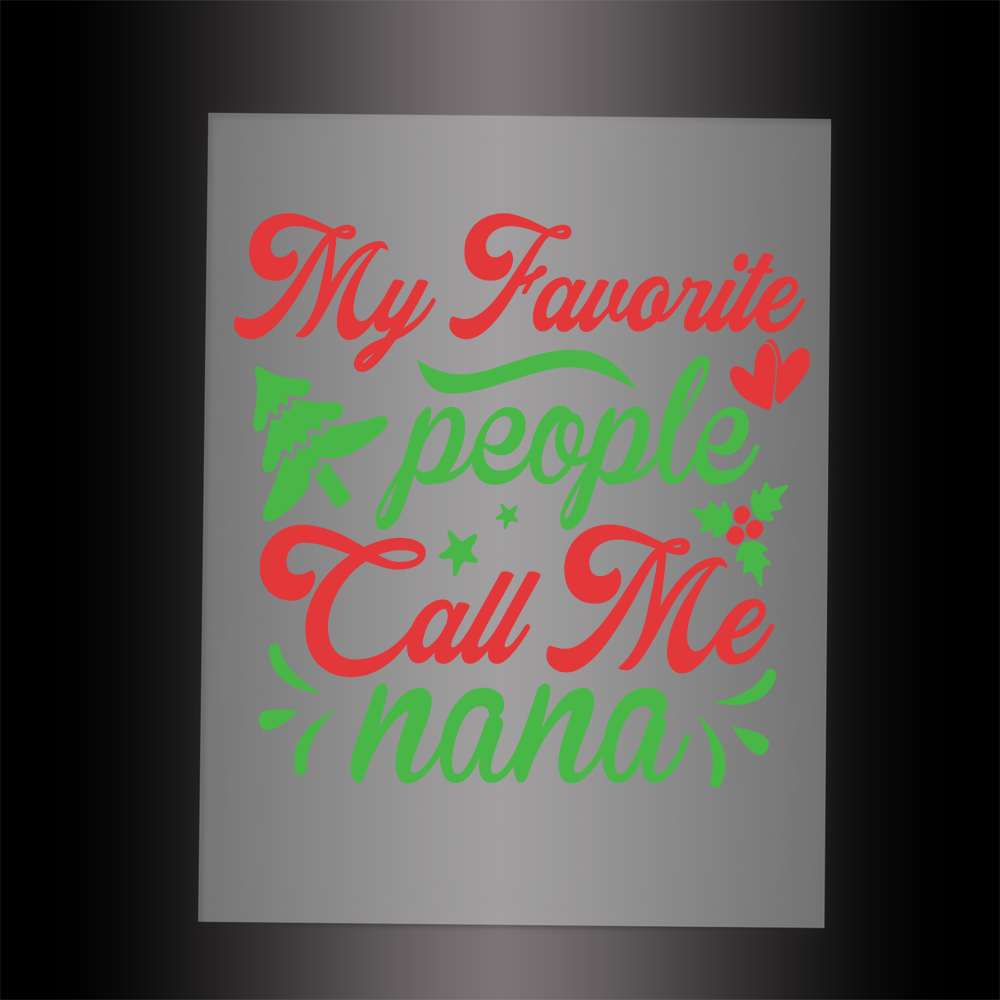 (DTF-X5375) MY FAVORITE PEOPLE CALL ME NANA- Garment Transfer