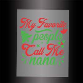 (DTF-X5375) MY FAVORITE PEOPLE CALL ME NANA- Garment Transfer