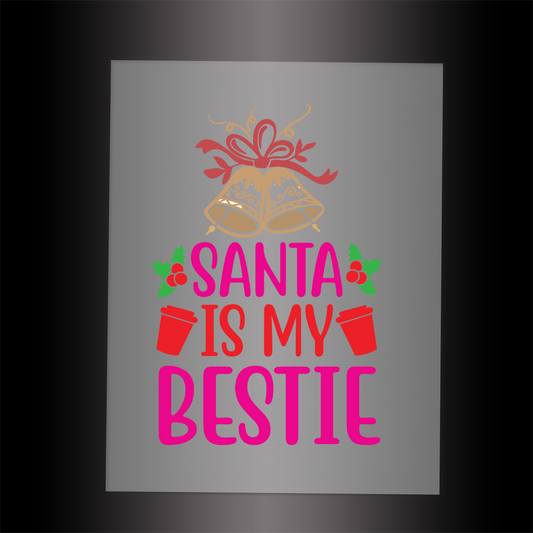 (DTF-XB050) SANTA IS MY BESTIE - Garment Transfer