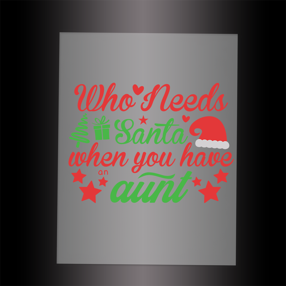 (DTF-XB056) WHO NEEDS SANTA WHEN YOU HAVE AUNT - Garment Transfer