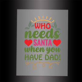 (DTF-XB058) WHO NEEDS SANTA WHEN YOU HAVE DAD - Garment Transfer