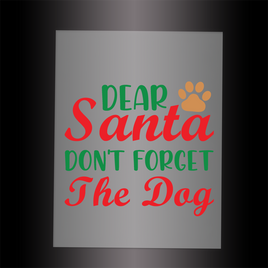 (DTF-XP011) DEAR SANTA DON'T FORGET THE DOG - Garment Transfer