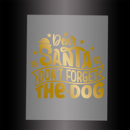 (DTF-XP012G) DEAR SANTA DON'T FORGET THE DOG - Garment Transfer