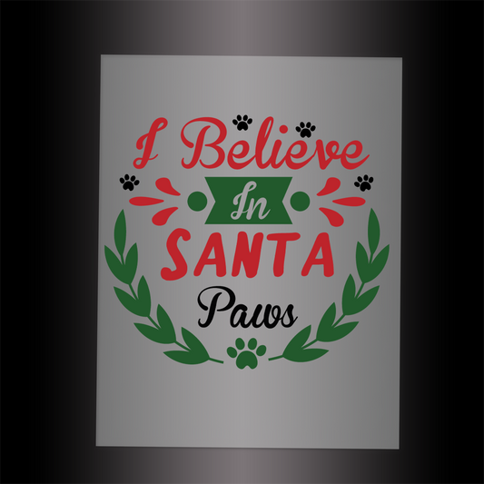 (DTF-XP034) I BELIEVE IN SANTA PAWS- Garment Transfer