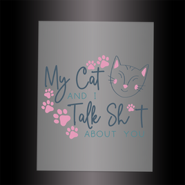 (DTF-XP046) MY CAT & I TALK SH T ABOUT YOU - Garment Transfer