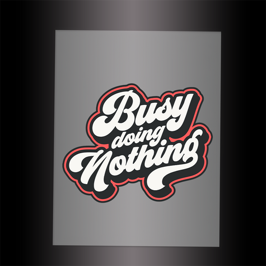 (DTF-010) BUSY DOING NOTHING - Garment Transfer
