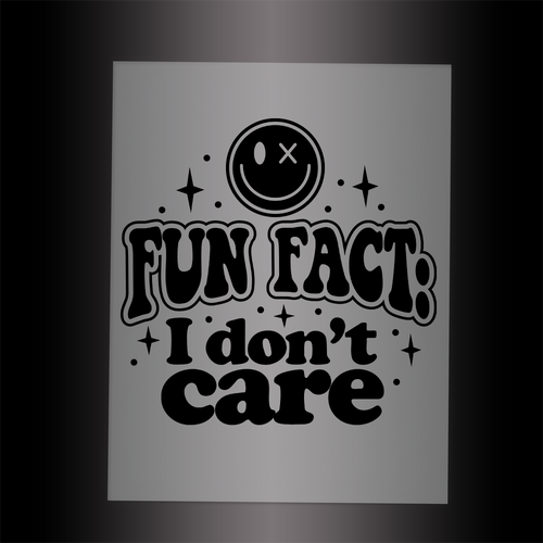 (DTF-016) FUN FACT - I DON'T CARE - Garment Transfer