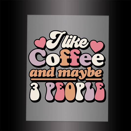 (DTF-022) I LIKE COFFEE & MAYBE 3 PEOPLE - Garment Transfer