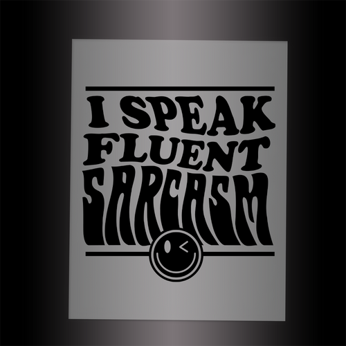 (DTF-026) I SPEAK FLUENT SARCASM - Garment Transfer