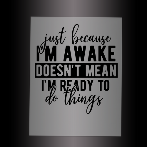 (DTF-048) JUST BECAUSE I'M AWAKE - Garment Transfer