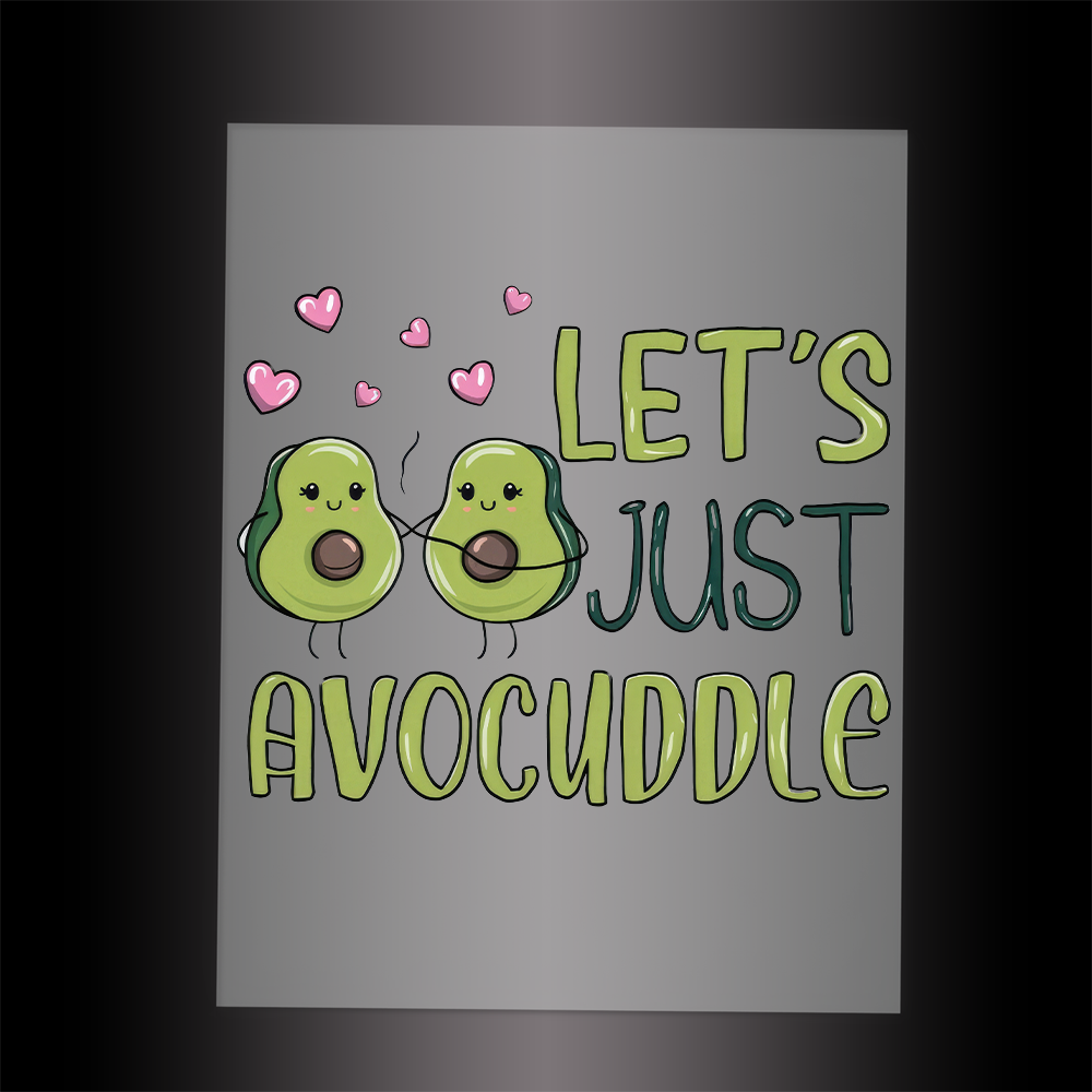 (DTF-052) LET'S JUST AVOCUDDLE - Garment Transfer