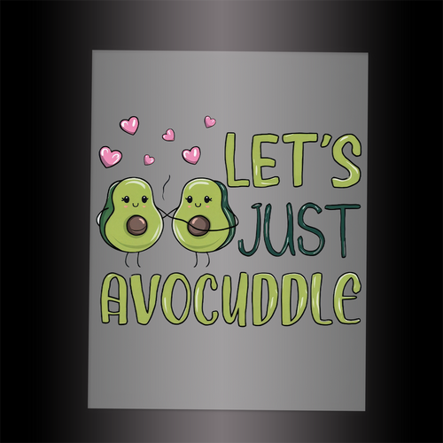 (DTF-052) LET'S JUST AVOCUDDLE - Garment Transfer