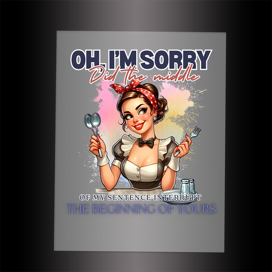 (DTF-082) OH I'M SORRY  - Garment Transfer