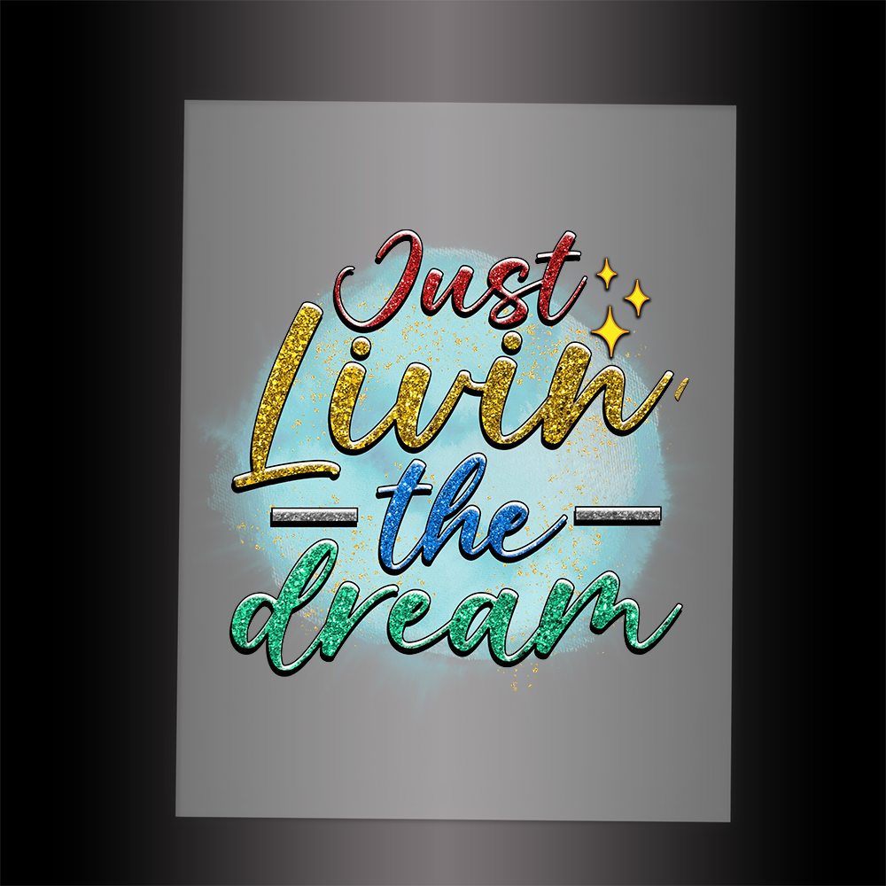 (DTF-083) JUST LIVIN THE DREAM - Garment Transfer
