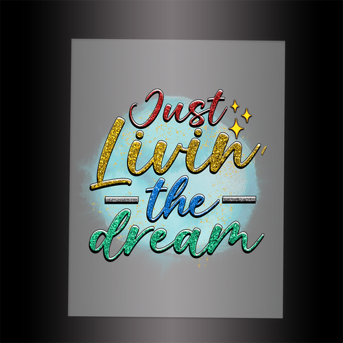 (DTF-083) JUST LIVIN THE DREAM - Garment Transfer
