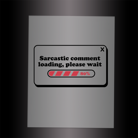(DTF-085) SARCASTIC COMMENT LOADING - Garment Transfer