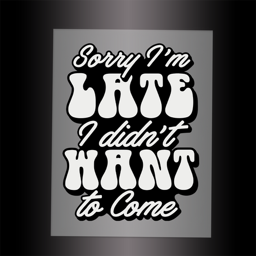 (DTF-104) SORRY I'M LATE - Garment Transfer