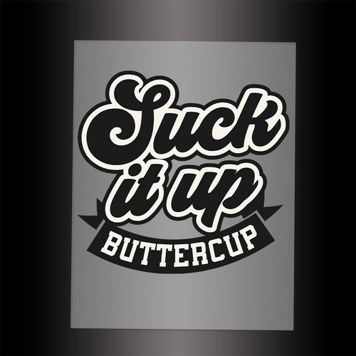 (DTF-107) SUCK IT UP BUTTERCUP - Garment Transfer