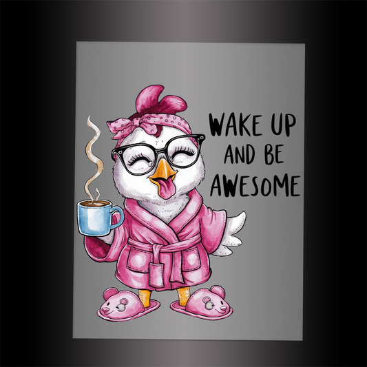 (DTF-722-2) WAKE UP AND BE AWESOME  - Garment Transfer