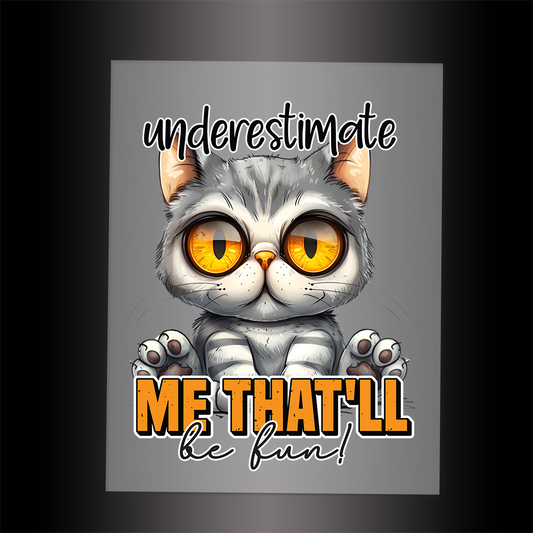 (DTF-735) UNDERESTIMATE ME THAT'LL BE FUN - Garment Transfer