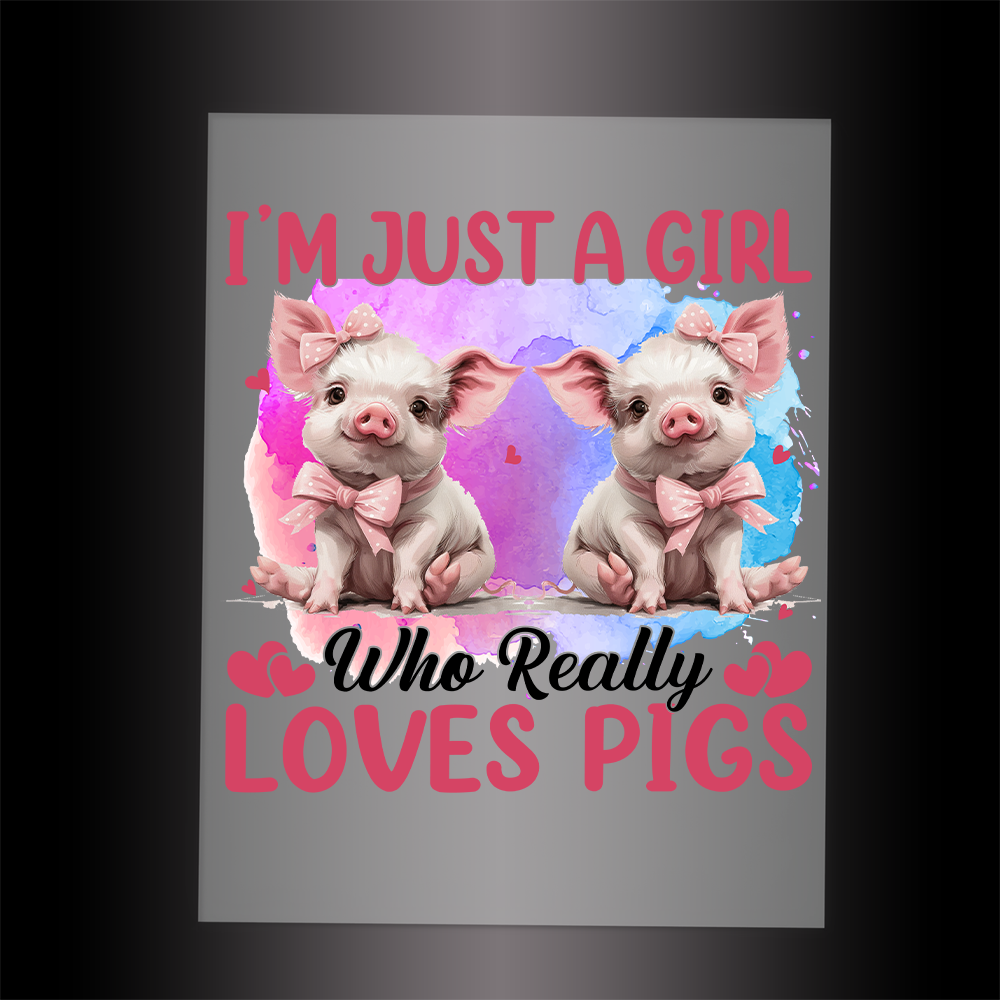 (DTF-773) JUST A GIRL WHO REALLY LOVES PIGS - Garment Transfer